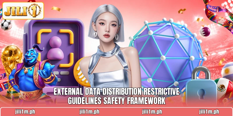 External data distribution restrictive guidelines safety framework External data distribution restrictive guidelines safety framework
