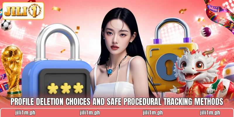 Profile deletion choices and safe procedural tracking methods Profile deletion choices and safe procedural tracking methods