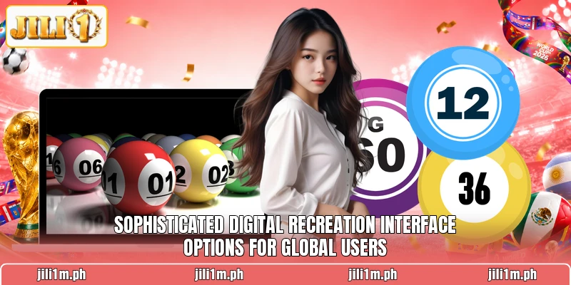 Sophisticated digital recreation interface options for global users