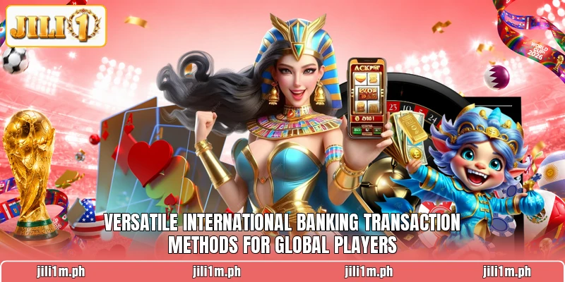 Versatile international banking transaction methods for global players